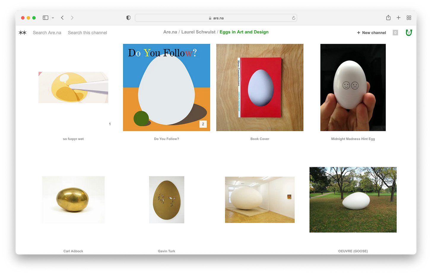 Laurel Schwulst’s [“Eggs in Art & Design”] (https://www.are.na/laurel-schwulst/eggs-in-art-and-design) Are.na Channel, 2014 – ongoing. [An Are.na channel with many pictures of eggs in various contexts and materials.] 