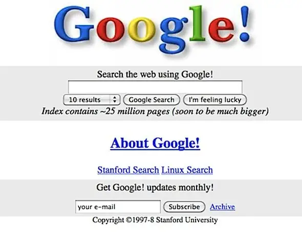 Google (1998). [A webpage with an old Google logo — different font and heavy on the drop shadow — with an older looking search page below it: big grey buttons, lots of blue links, both busy and stripped down. The “I'm feeling lucky” button is featured prominently under the search bar, as well as the proclamation that the “index contains ~25 million pages (soon to be much bigger).”